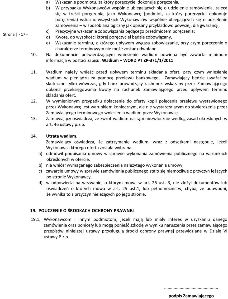 gwarancji, c) Precyzyjne wskazanie zobowiązania będącego przedmiotem poręczenia; d) Kwotę, do wysokości której poręczyciel będzie zobowiązany, e) Wskazanie terminu, z którego upływem wygasa