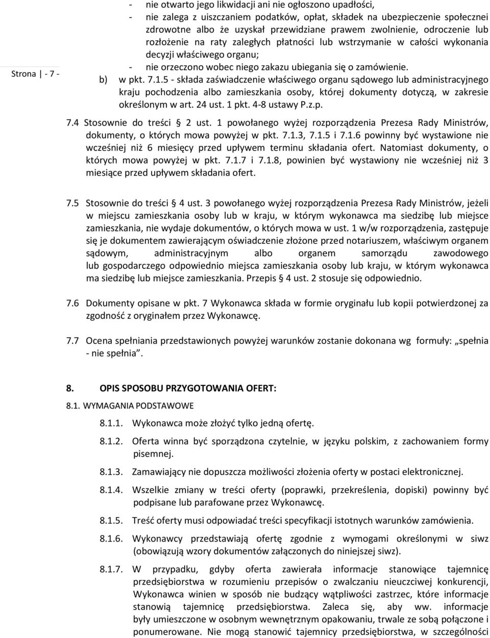 b) w pkt. 7.1.5 - składa zaświadczenie właściwego organu sądowego lub administracyjnego kraju pochodzenia albo zamieszkania osoby, której dokumenty dotyczą, w zakresie określonym w art. 24 ust. 1 pkt.