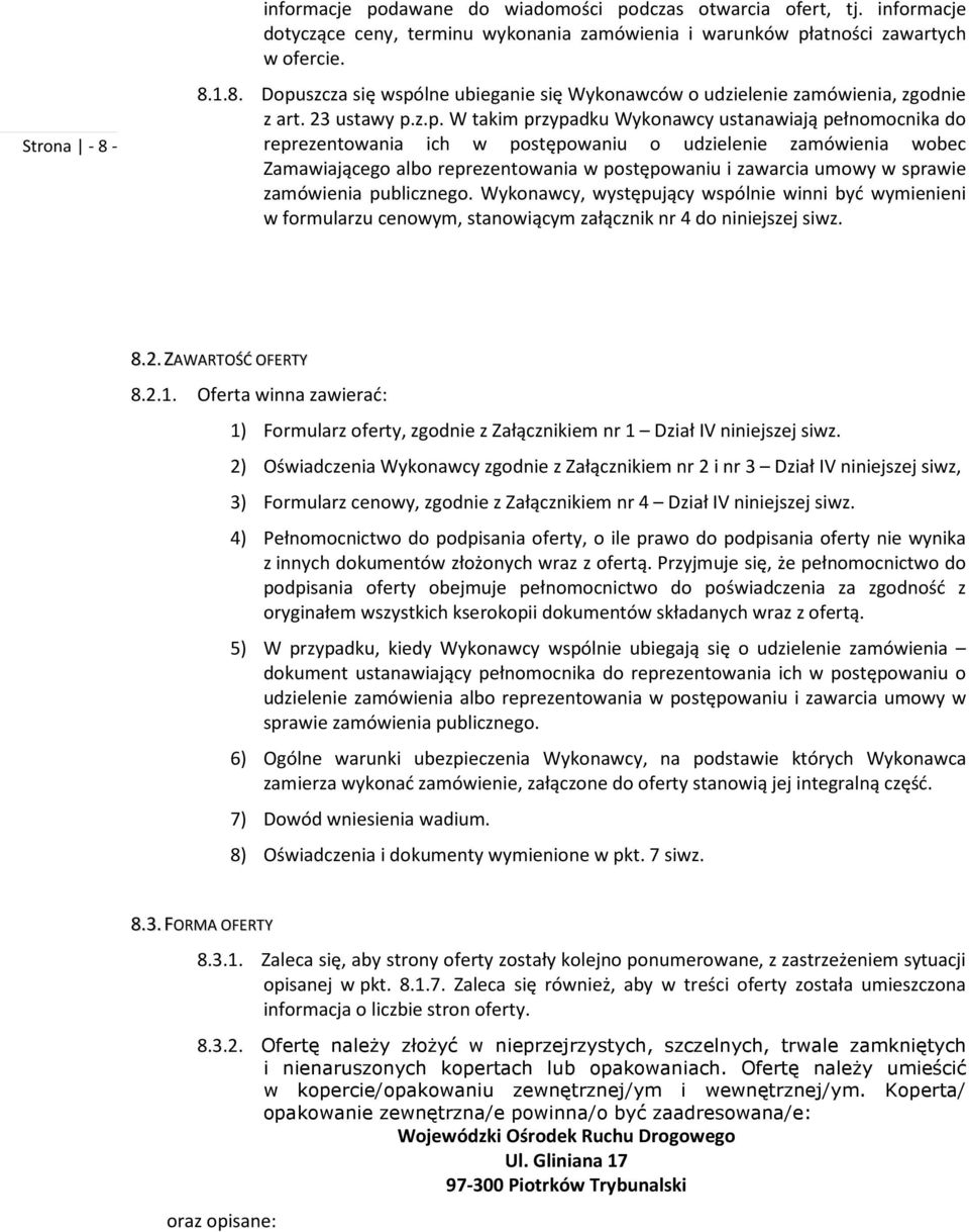 z.p. W takim przypadku Wykonawcy ustanawiają pełnomocnika do reprezentowania ich w postępowaniu o udzielenie zamówienia wobec Zamawiającego albo reprezentowania w postępowaniu i zawarcia umowy w