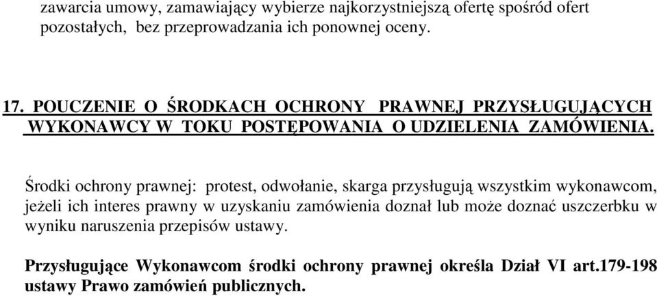 Środki ochrony prawnej: protest, odwołanie, skarga przysługują wszystkim wykonawcom, jeŝeli ich interes prawny w uzyskaniu zamówienia