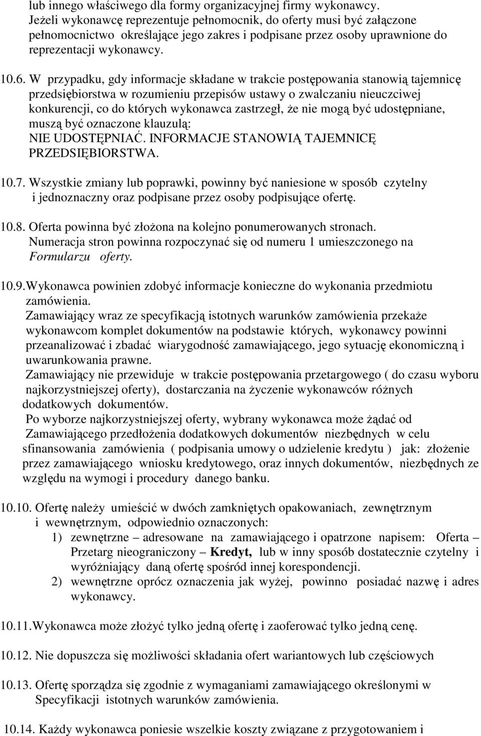 W przypadku, gdy informacje składane w trakcie postępowania stanowią tajemnicę przedsiębiorstwa w rozumieniu przepisów ustawy o zwalczaniu nieuczciwej konkurencji, co do których wykonawca zastrzegł,