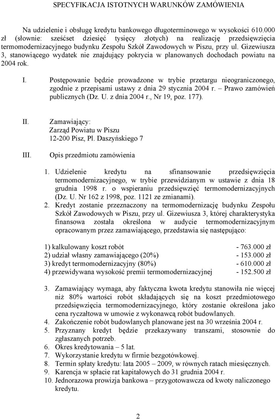 Gizewiusza 3, stanowiącego wydatek nie znajdujący pokrycia w planowanych dochodach powiatu na 2004 rok. I.