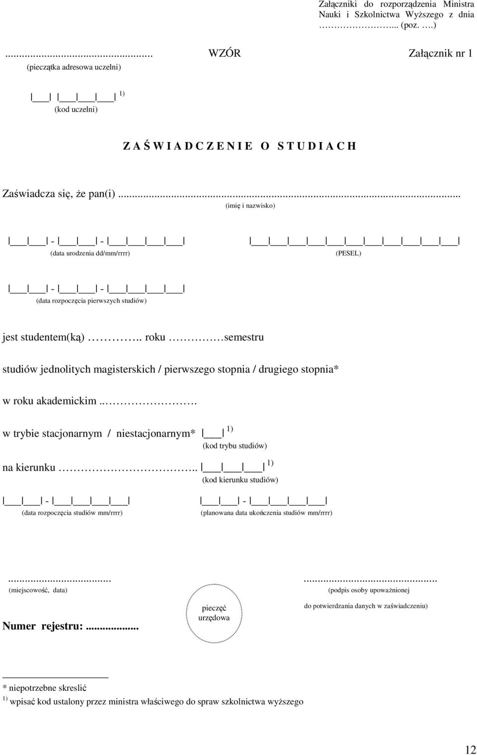 .. (imię i nazwisko) - - (data urodzenia dd/mm/rrrr) (PESEL) - - (data rozpoczęcia pierwszych studiów) jest studentem(ką).