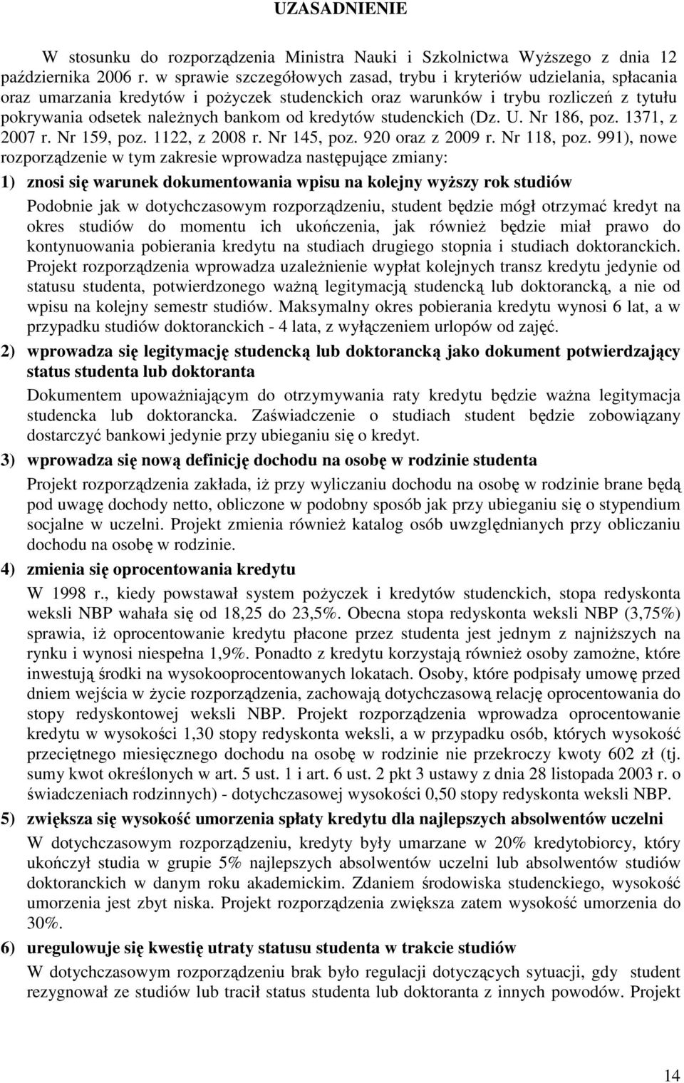 kredytów studenckich (Dz. U. Nr 186, poz. 1371, z 2007 r. Nr 159, poz. 1122, z 2008 r. Nr 145, poz. 920 oraz z 2009 r. Nr 118, poz.