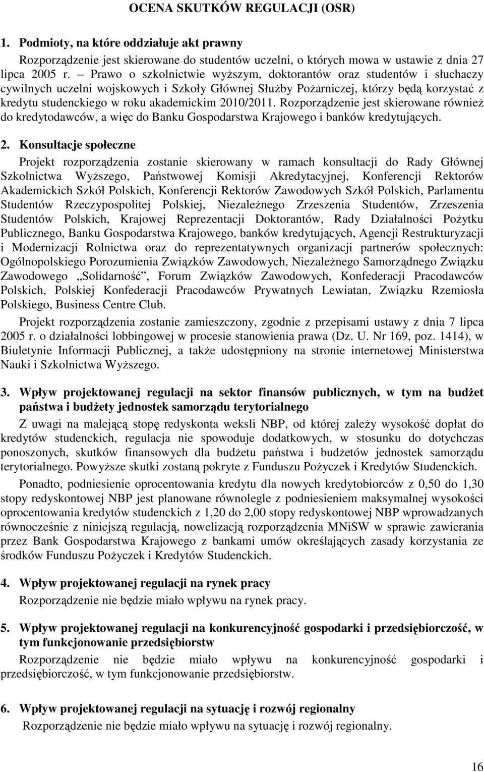 2010/2011. Rozporządzenie jest skierowane równieŝ do kredytodawców, a więc do Banku Gospodarstwa Krajowego i banków kredytujących. 2.