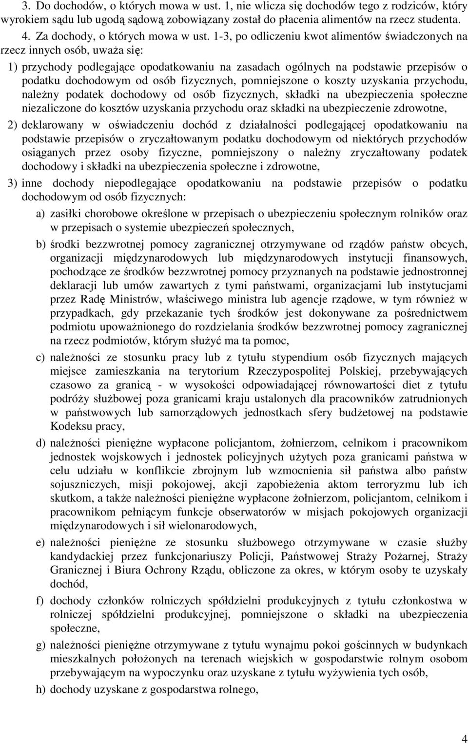 1-3, po odliczeniu kwot alimentów świadczonych na rzecz innych osób, uwaŝa się: 1) przychody podlegające opodatkowaniu na zasadach ogólnych na podstawie przepisów o podatku dochodowym od osób