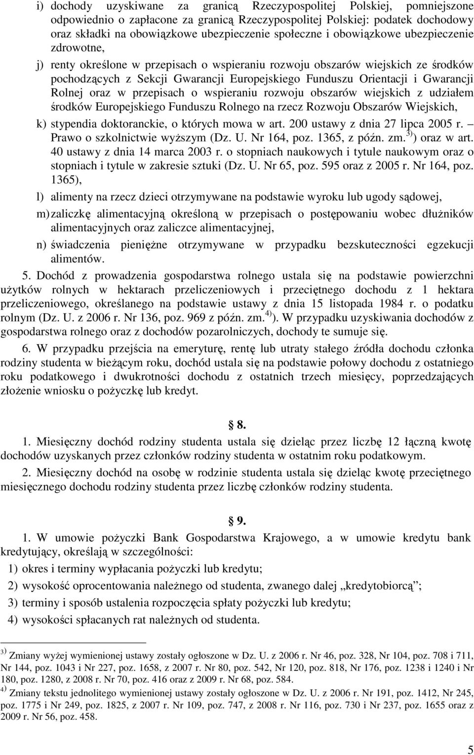 Gwarancji Rolnej oraz w przepisach o wspieraniu rozwoju obszarów wiejskich z udziałem środków Europejskiego Funduszu Rolnego na rzecz Rozwoju Obszarów Wiejskich, k) stypendia doktoranckie, o których