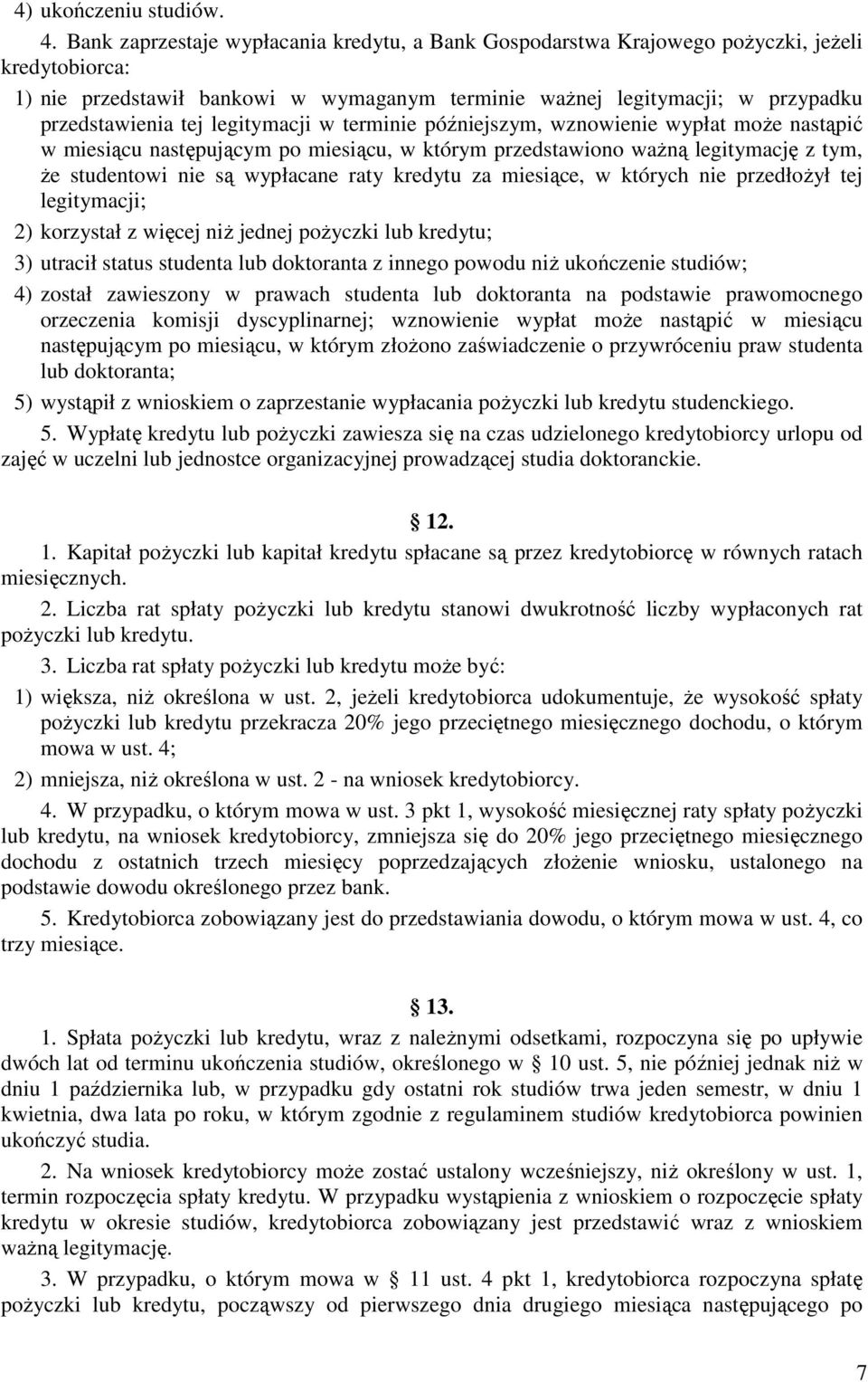 legitymacji w terminie późniejszym, wznowienie wypłat moŝe nastąpić w miesiącu następującym po miesiącu, w którym przedstawiono waŝną legitymację z tym, Ŝe studentowi nie są wypłacane raty kredytu za