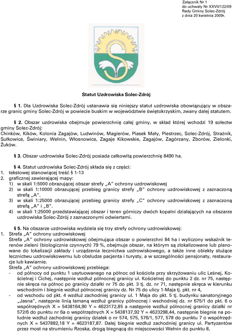 Obszar uzdrowiska obejmuje powierzchnię całej gminy, w skład której wchodzi 19 sołectw gminy Solec-Zdrój: Chinków, Kików, Kolonia Zagajów, Ludwinów, Magierów, Piasek Mały, Piestrzec, Solec-Zdrój,