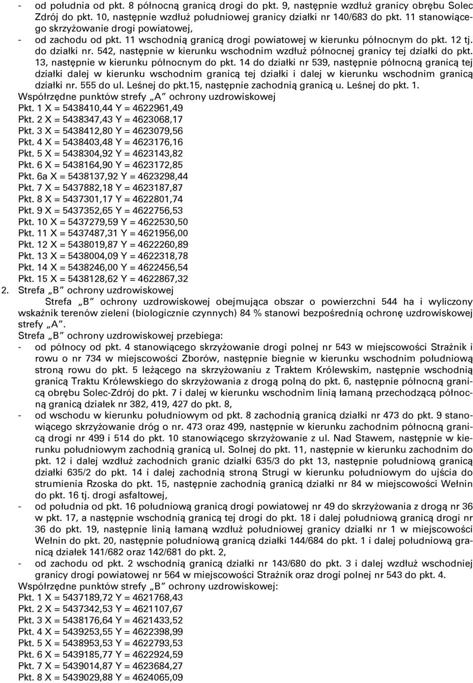 542, następnie w kierunku wschodnim wzdłuŝ północnej granicy tej działki do pkt. 13, następnie w kierunku północnym do pkt.