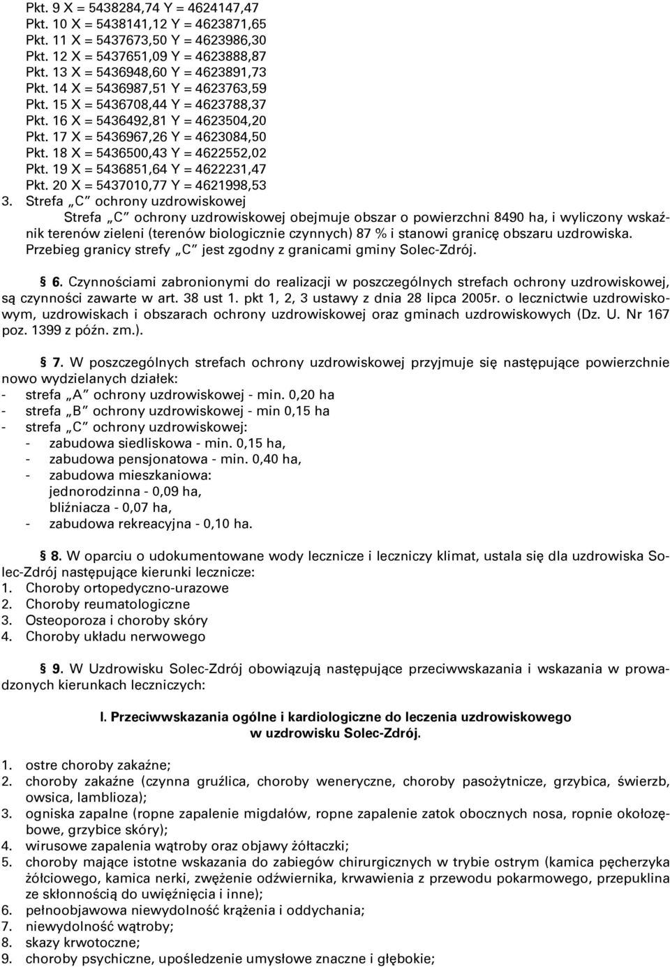 19 X = 5436851,64 Y = 4622231,47 Pkt. 20 X = 5437010,77 Y = 4621998,53 3.