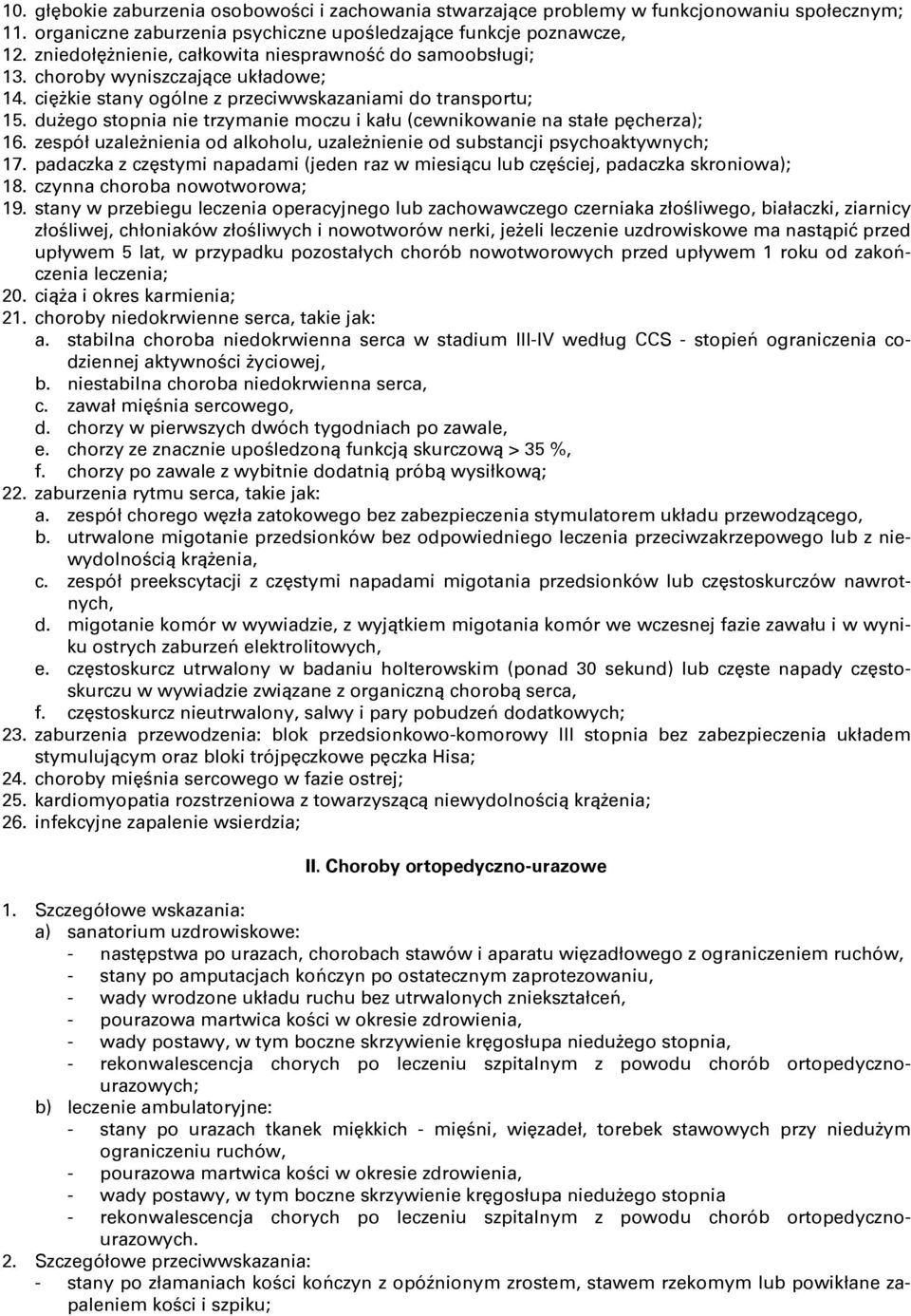 duŝego stopnia nie trzymanie moczu i kału (cewnikowanie na stałe pęcherza); 16. zespół uzaleŝnienia od alkoholu, uzaleŝnienie od substancji psychoaktywnych; 17.