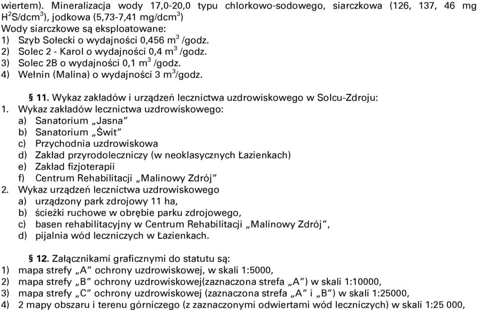 /godz. 2) Solec 2 - Karol o wydajności 0,4 m 3 /godz. 3) Solec 2B o wydajności 0,1 m 3 /godz. 4) Wełnin (Malina) o wydajności 3 m 3 /godz. 11.