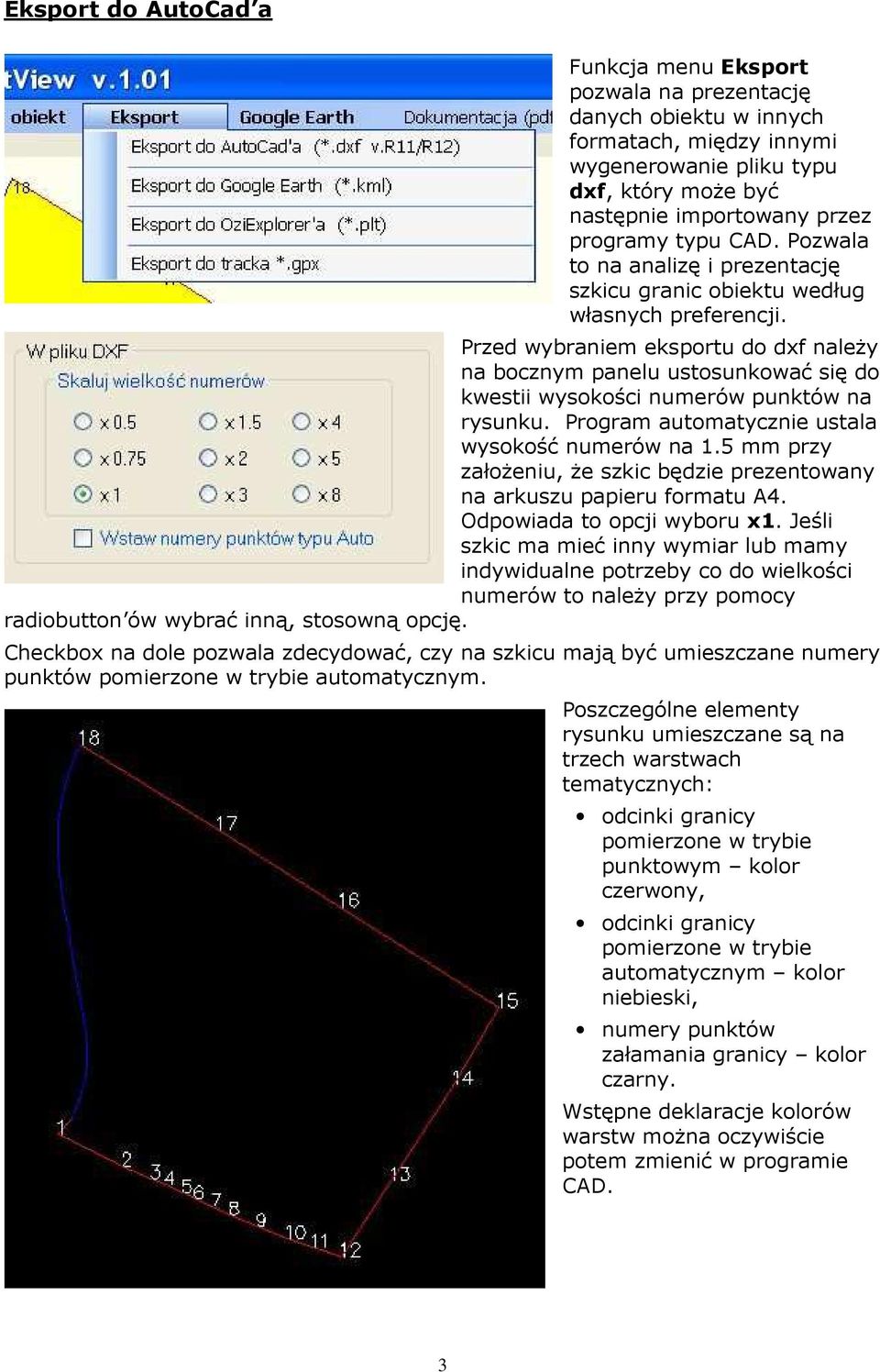 Przed wybraniem eksportu do dxf naleŝy na bocznym panelu ustosunkować się do kwestii wysokości numerów punktów na rysunku. Program automatycznie ustala wysokość numerów na 1.