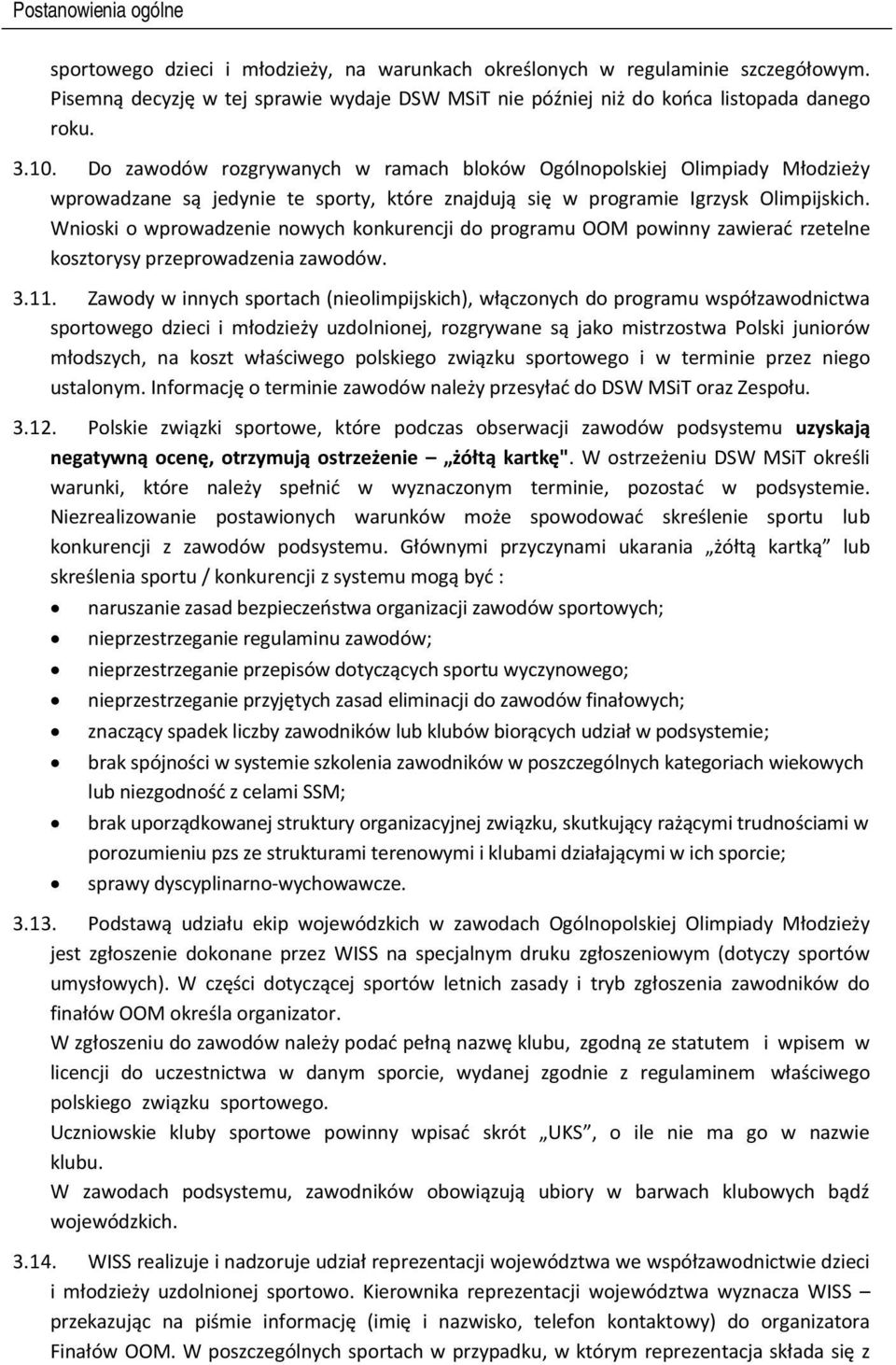 Wnioski o wprowadzenie nowych konkurencji do programu OOM powinny zawierać rzetelne kosztorysy przeprowadzenia zawodów. 3.11.