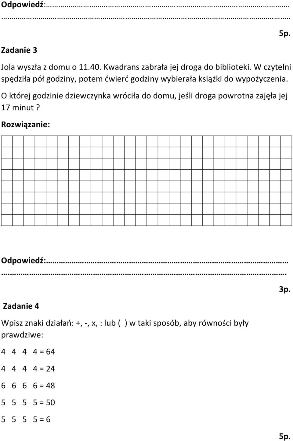 O której godzinie dziewczynka wróciła do domu, jeśli droga powrotna zajęła jej 17 minut? 5p. Odpowiedź:.
