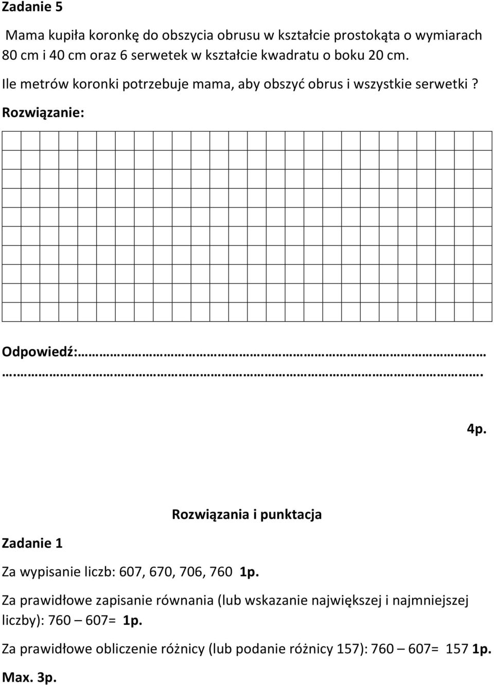 Zadanie 1 Rozwiązania i punktacja Za wypisanie liczb: 607, 670, 706, 760 1p.