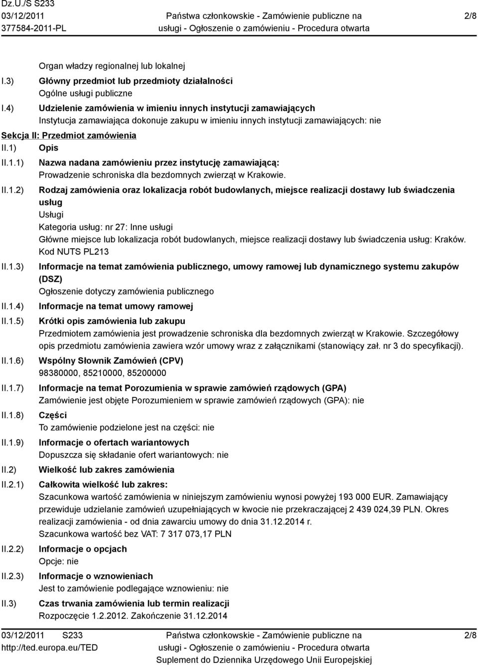 dokonuje zakupu w imieniu innych instytucji zamawiających: nie Sekcja II: Przedmiot zamówienia II.1) Opis II.1.1) II.1.2) II.1.3) II.