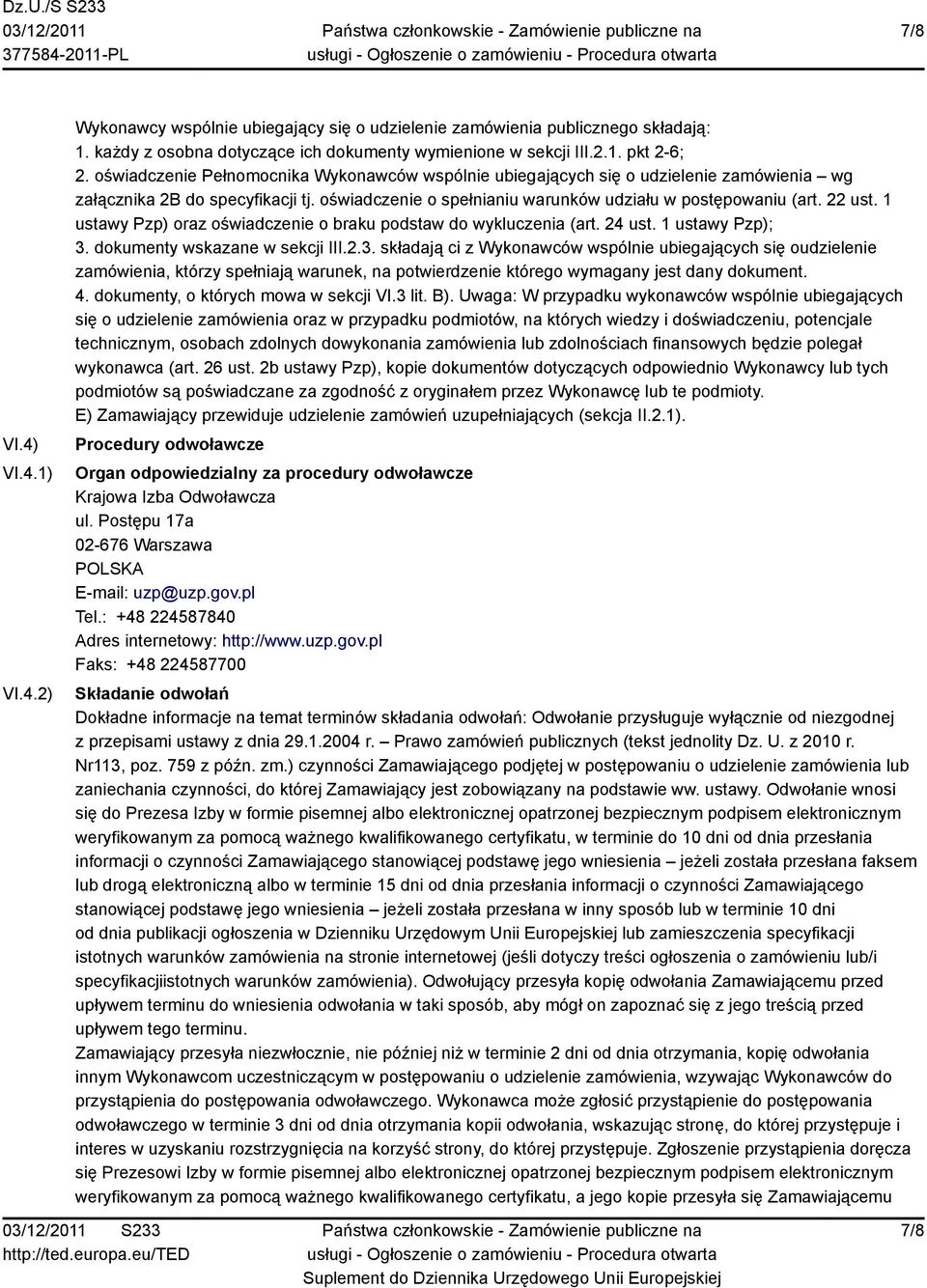 1 ustawy Pzp) oraz oświadczenie o braku podstaw do wykluczenia (art. 24 ust. 1 ustawy Pzp); 3.