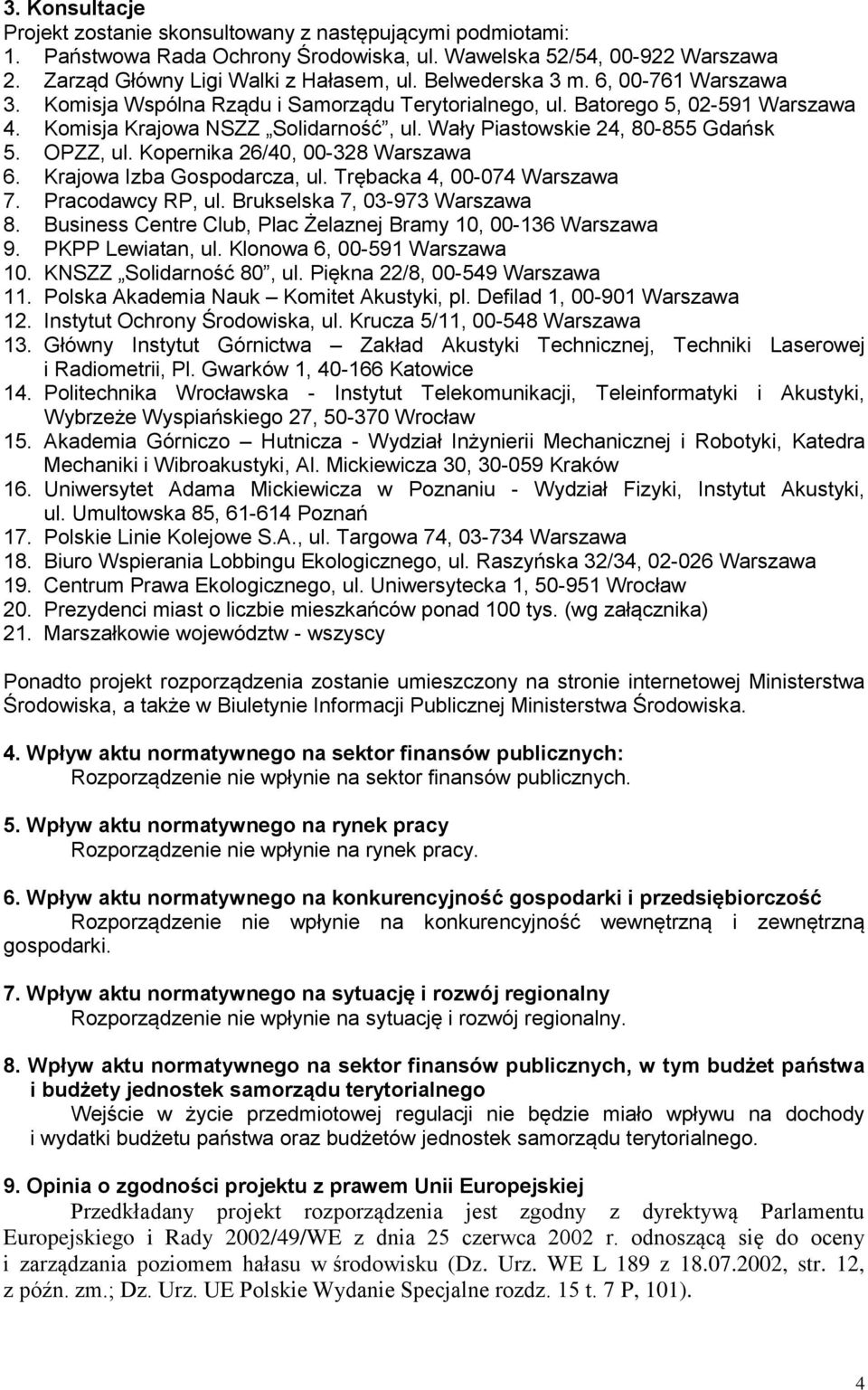 OPZZ, ul. Kopernika 26/40, 00-328 Warszawa 6. Krajowa Izba Gospodarcza, ul. Trębacka 4, 00-074 Warszawa 7. Pracodawcy RP, ul. Brukselska 7, 03-973 Warszawa 8.