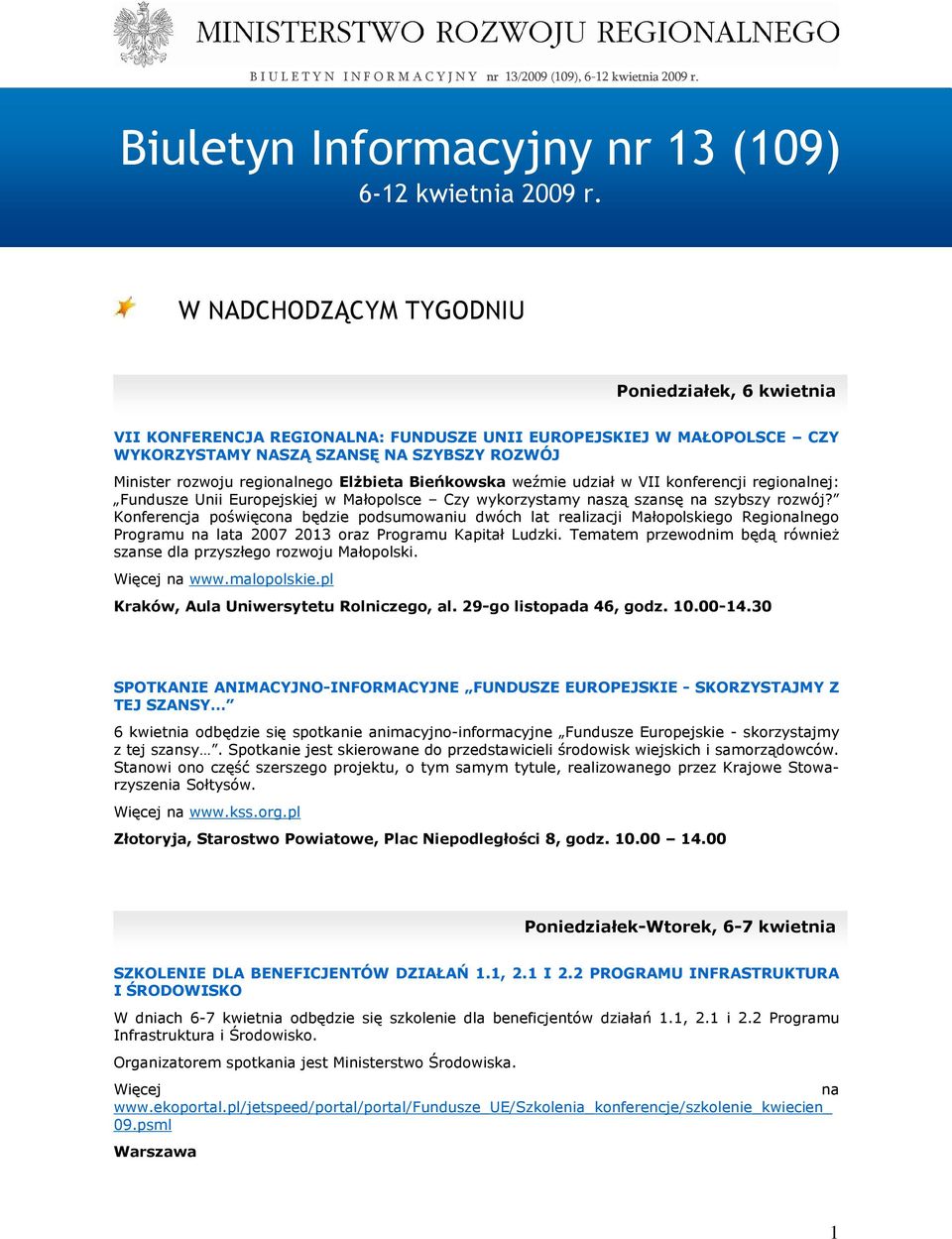 ElŜbieta Bieńkowska weźmie udział w VII konferencji regionalnej: Fundusze Unii Europejskiej w Małopolsce Czy wykorzystamy naszą szansę na szybszy rozwój?