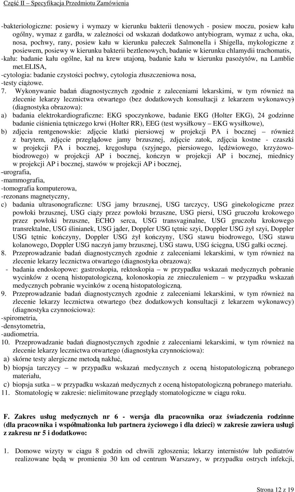 kał na krew utajoną, badanie kału w kierunku pasoŝytów, na Lamblie met.elisa, - cytologia: badanie czystości pochwy, cytologia złuszczeniowa nosa, - testy ciąŝowe. 7.