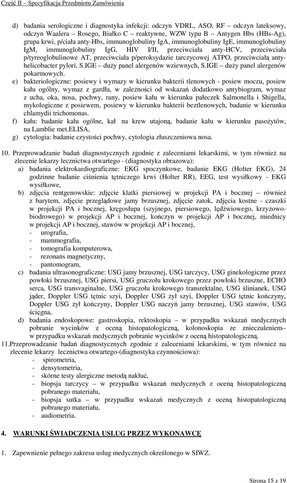 przeciwciałą antyhelicobacter pylori, S.IGE duŝy panel alergenów wziewnych, S.IGE duŝy panel alergenów pokarmowych.