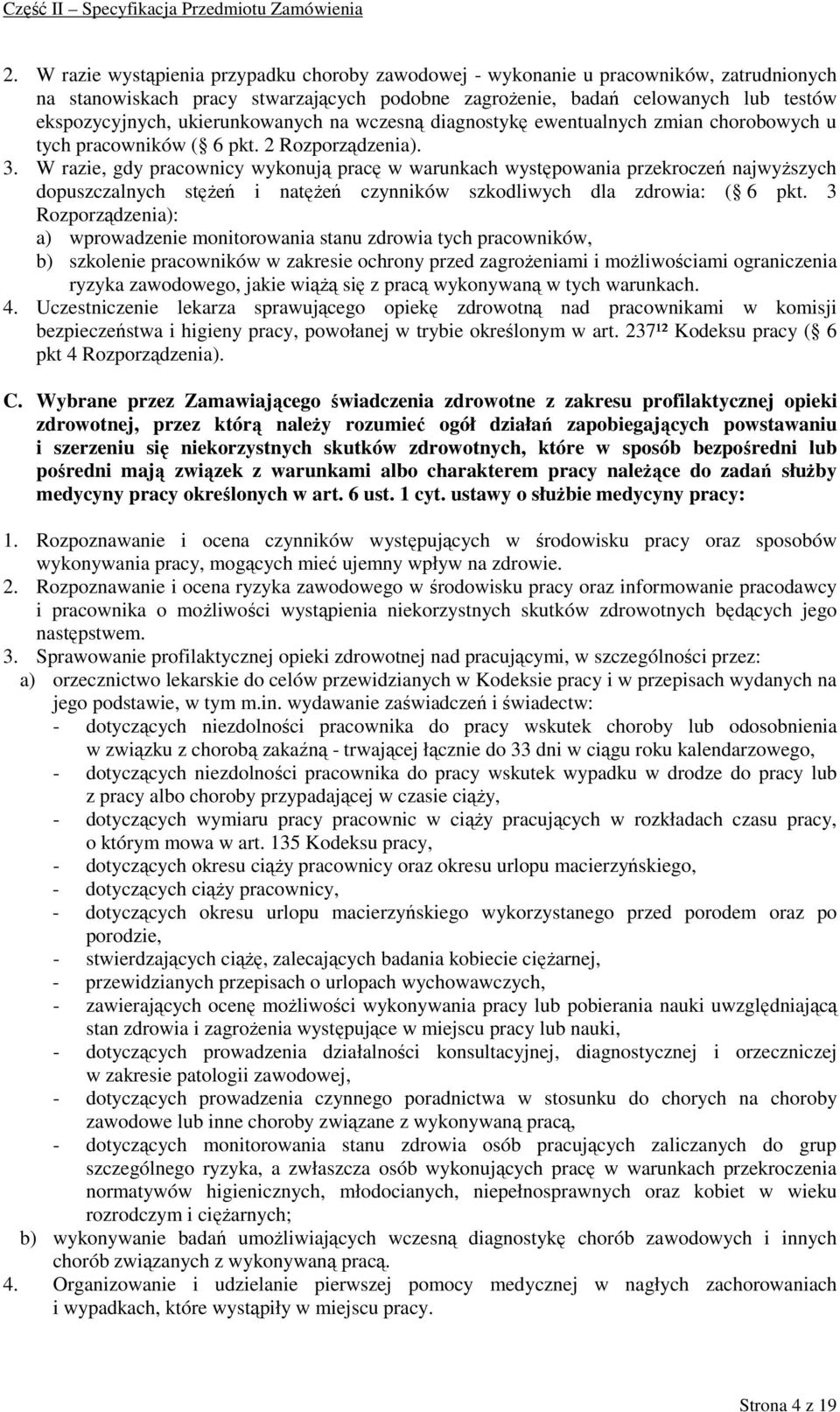 W razie, gdy pracownicy wykonują pracę w warunkach występowania przekroczeń najwyŝszych dopuszczalnych stęŝeń i natęŝeń czynników szkodliwych dla zdrowia: ( 6 pkt.