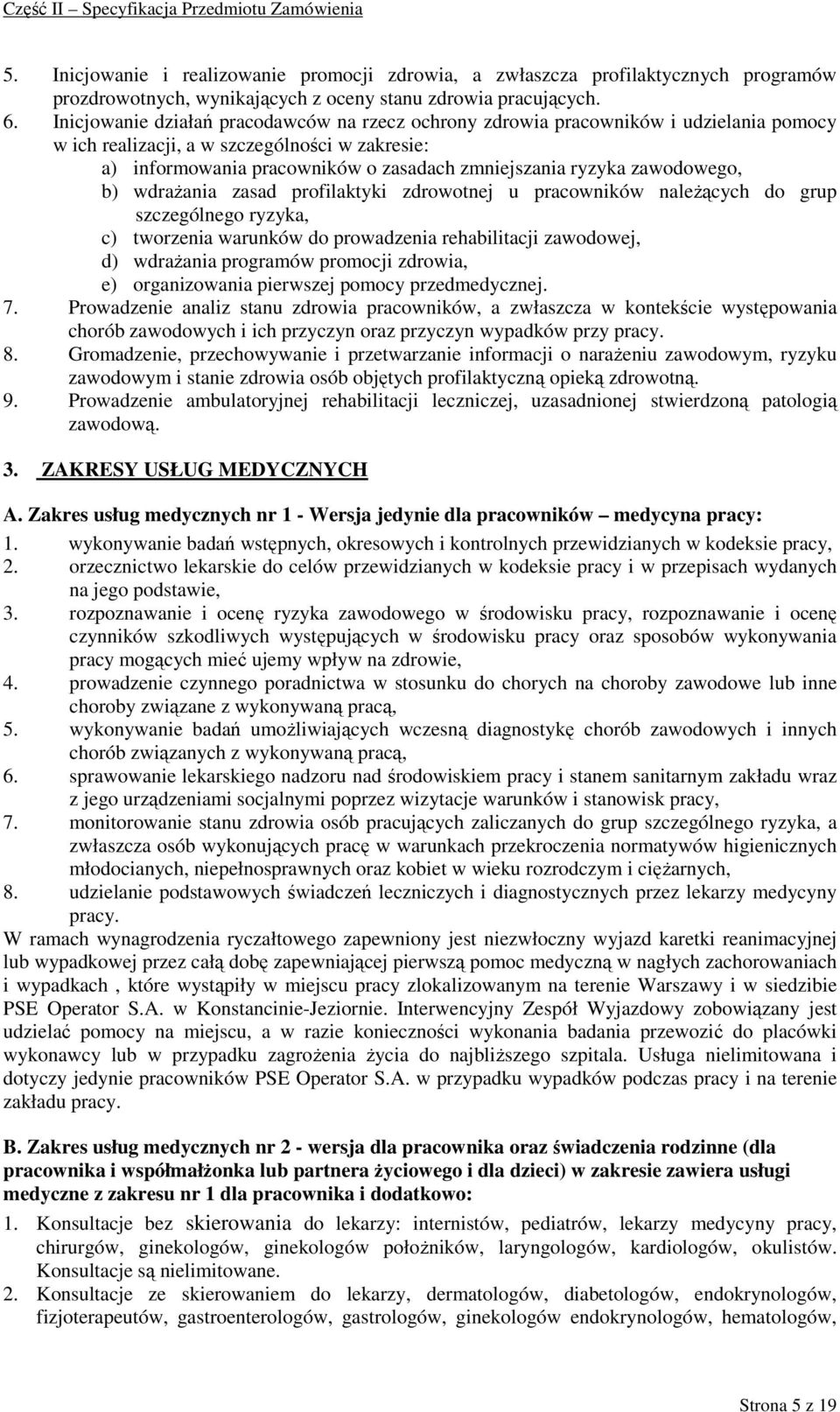 zawodowego, b) wdraŝania zasad profilaktyki zdrowotnej u pracowników naleŝących do grup szczególnego ryzyka, c) tworzenia warunków do prowadzenia rehabilitacji zawodowej, d) wdraŝania programów