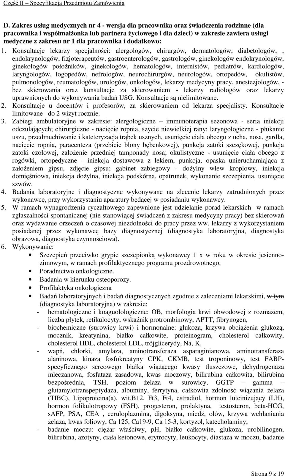 Konsultacje lekarzy specjalności: alergologów, chirurgów, dermatologów, diabetologów,, endokrynologów, fizjoterapeutów, gastroenterologów, gastrologów, ginekologów endokrynologów, ginekologów