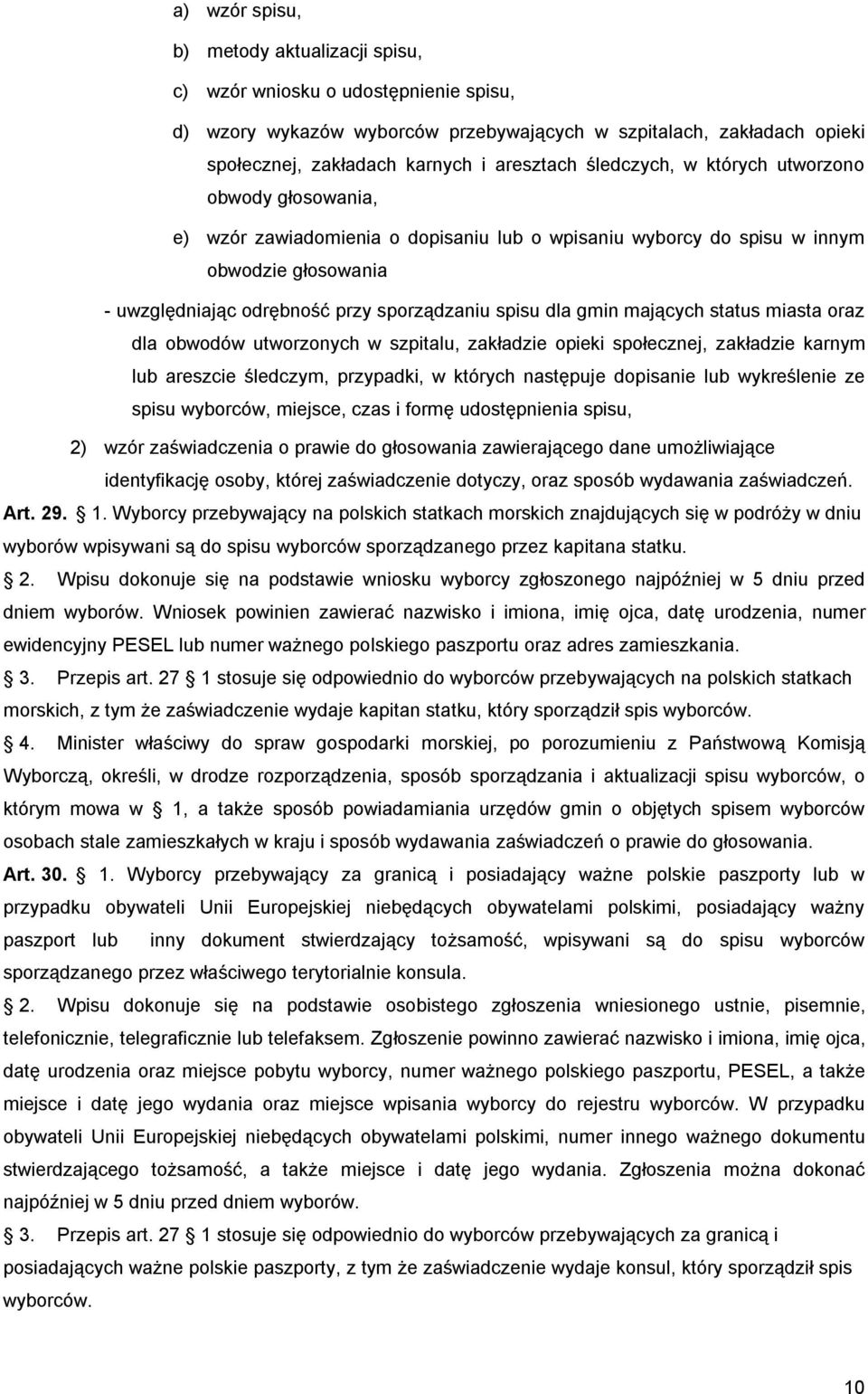 gmin mających status miasta oraz dla obwodów utworzonych w szpitalu, zakładzie opieki społecznej, zakładzie karnym lub areszcie śledczym, przypadki, w których następuje dopisanie lub wykreślenie ze