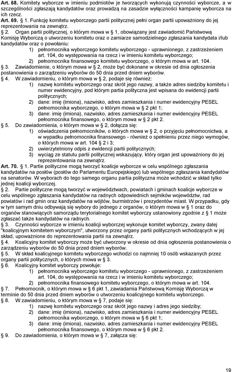 Organ partii politycznej, o którym mowa w 1, obowiązany jest zawiadomić Państwową Komisję Wyborczą o utworzeniu komitetu oraz o zamiarze samodzielnego zgłaszania kandydata i/lub kandydatów oraz o