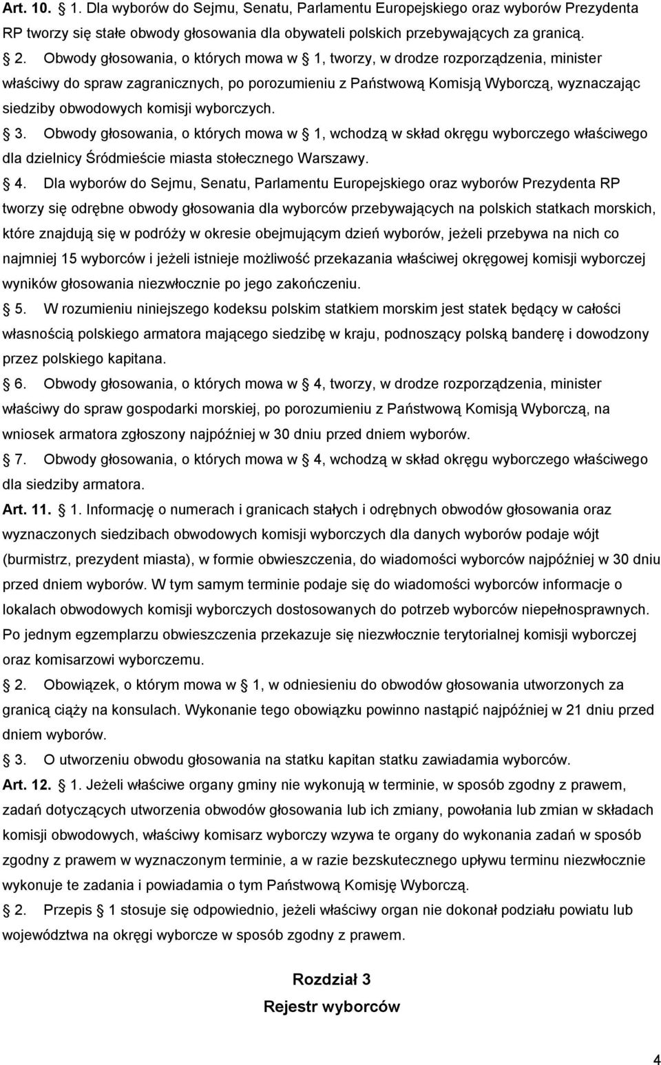 wyborczych. 3. Obwody głosowania, o których mowa w 1, wchodzą w skład okręgu wyborczego właściwego dla dzielnicy Śródmieście miasta stołecznego Warszawy. 4.