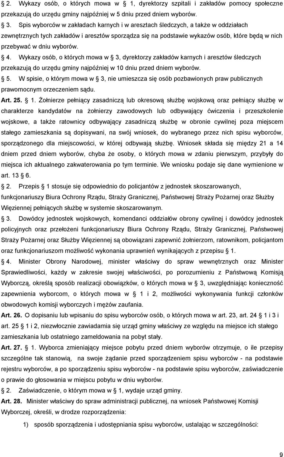 wyborów. 4. Wykazy osób, o których mowa w 3, dyrektorzy zakładów karnych i aresztów śledczych przekazują do urzędu gminy najpóźniej w 10 dniu przed dniem wyborów. 5.