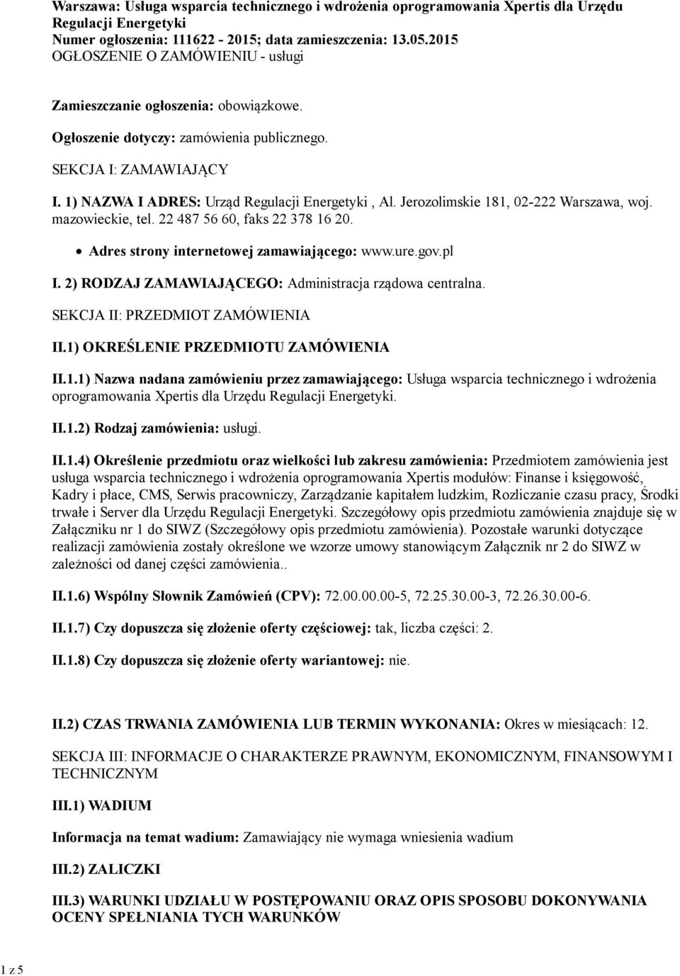 Jerozolimskie 181, 02-222 Warszawa, woj. mazowieckie, tel. 22 487 56 60, faks 22 378 16 20. Adres strony internetowej zamawiającego: www.ure.gov.pl I.