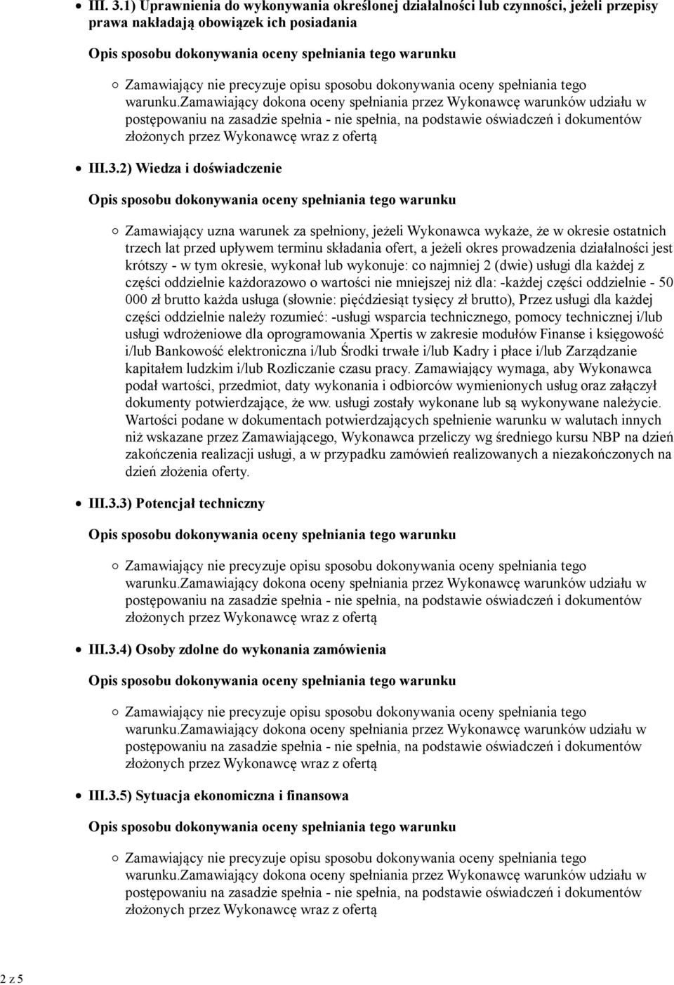 2) Wiedza i doświadczenie Zamawiający uzna warunek za spełniony, jeżeli Wykonawca wykaże, że w okresie ostatnich trzech lat przed upływem terminu składania ofert, a jeżeli okres prowadzenia