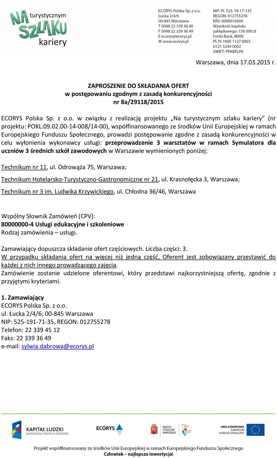 00-14-008/14-00), współfinansowanego ze środków Unii Europejskiej w ramach Europejskiego Funduszu Społecznego, prowadzi postępowanie zgodne z zasadą konkurencyjności w celu wyłonienia wykonawcy