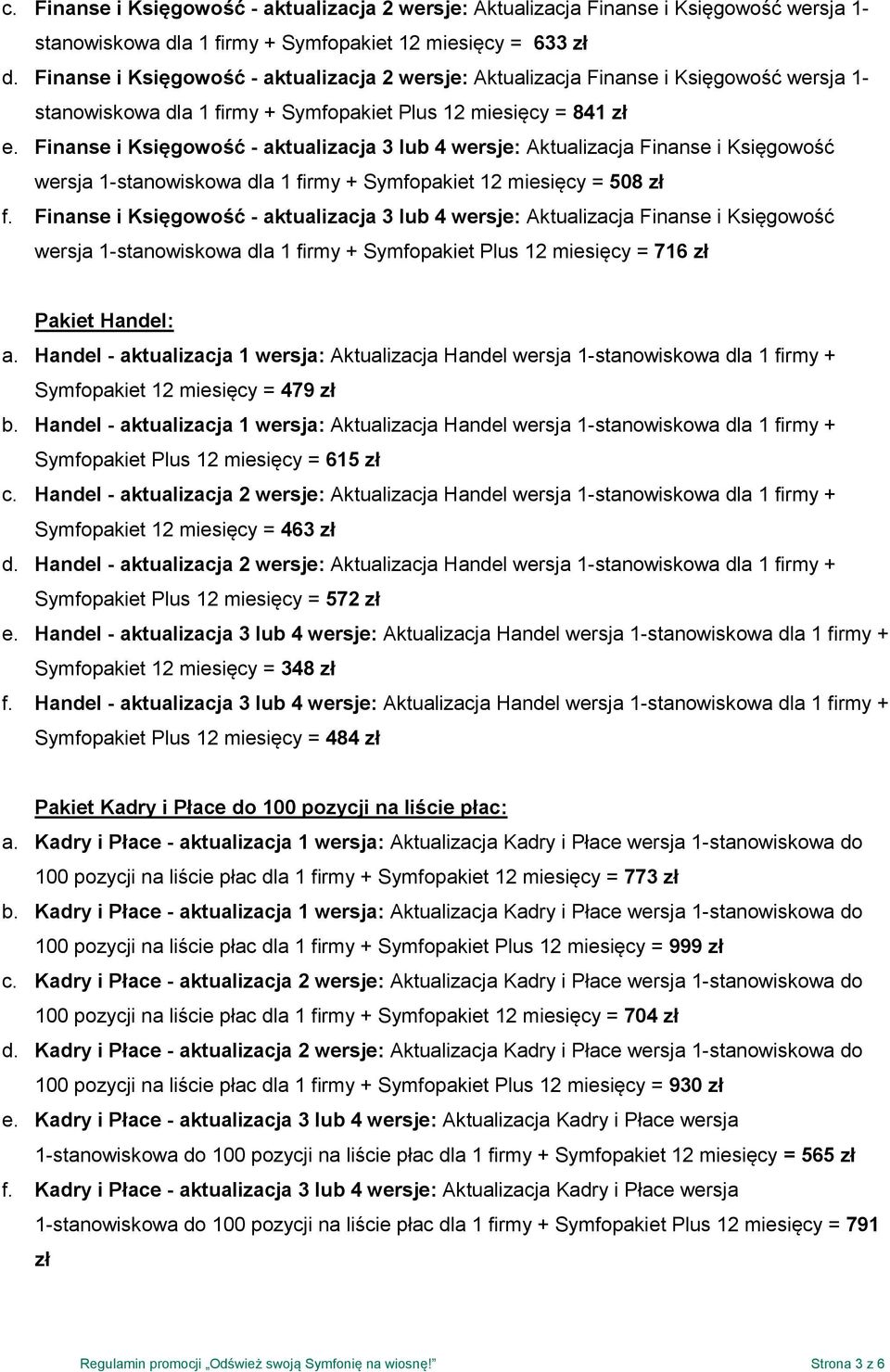 Finanse i Księgowość - aktualizacja 3 lub 4 wersje: Aktualizacja Finanse i Księgowość wersja 1-stanowiskowa dla 1 firmy + Symfopakiet 12 miesięcy = 508 zł f.