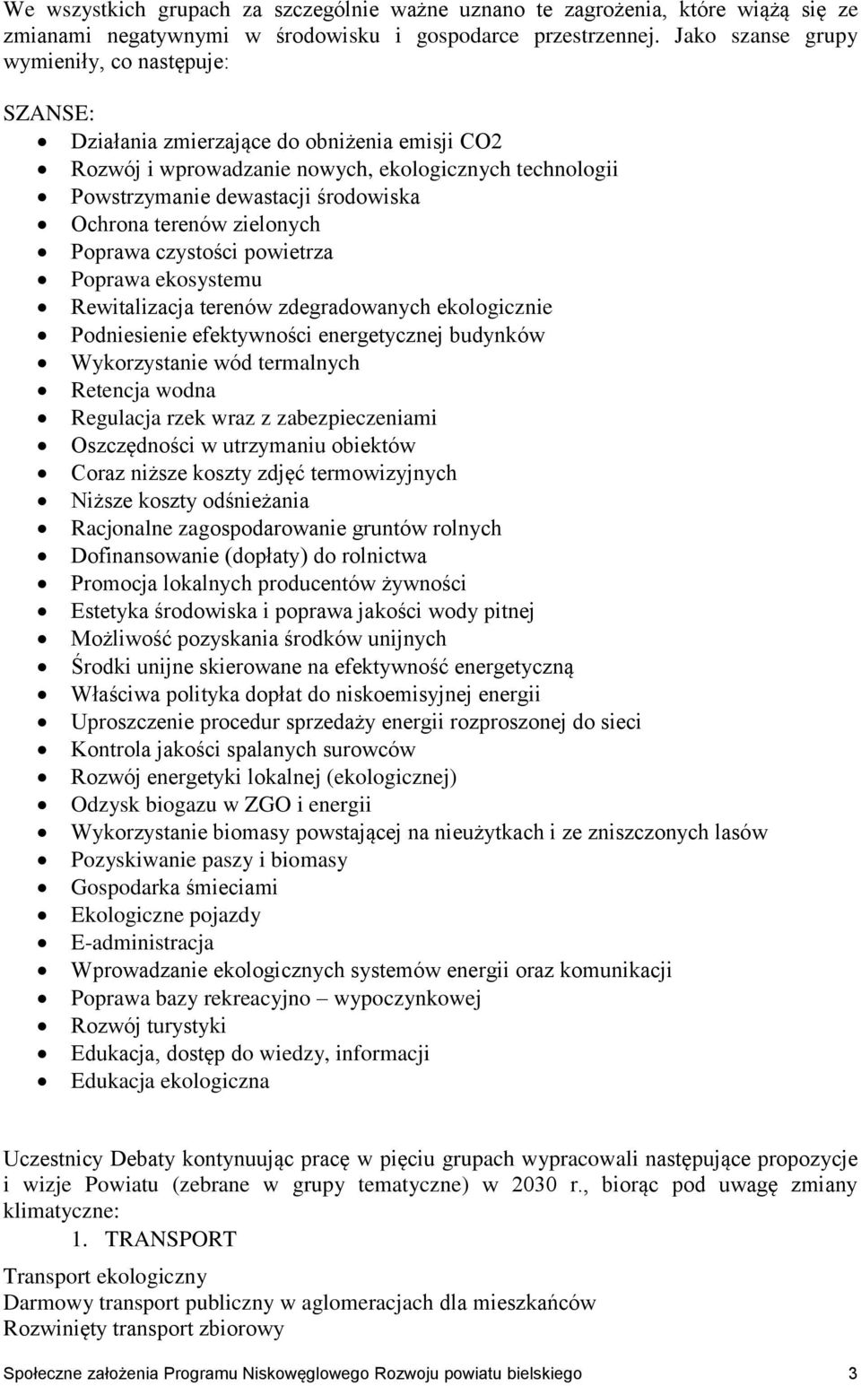 terenów zielonych Poprawa czystości powietrza Poprawa ekosystemu Rewitalizacja terenów zdegradowanych ekologicznie Podniesienie efektywności energetycznej budynków Wykorzystanie wód termalnych