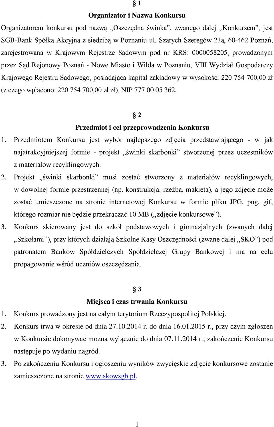 Gospodarczy Krajowego Rejestru Sądowego, posiadająca kapitał zakładowy w wysokości 220 754 700,00 zł (z czego wpłacono: 220 754 700,00 zł zł), NIP 777 00 05 362.