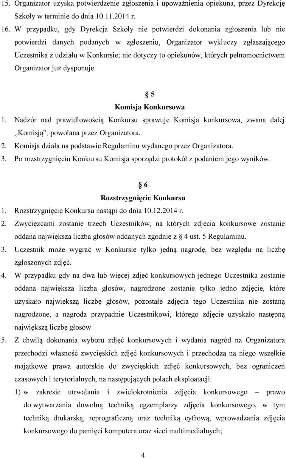 to opiekunów, których pełnomocnictwem Organizator już dysponuje. 5 Komisja Konkursowa 1.