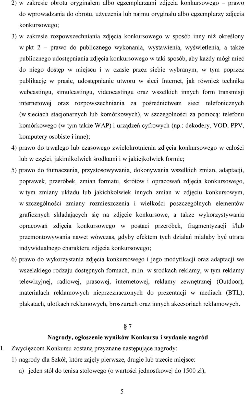 sposób, aby każdy mógł mieć do niego dostęp w miejscu i w czasie przez siebie wybranym, w tym poprzez publikację w prasie, udostępnianie utworu w sieci Internet, jak również techniką webcastingu,