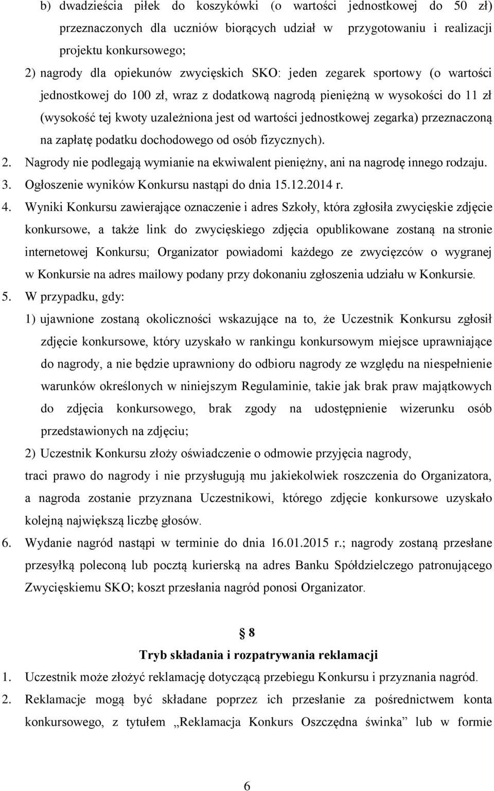 zegarka) przeznaczoną na zapłatę podatku dochodowego od osób fizycznych). 2. Nagrody nie podlegają wymianie na ekwiwalent pieniężny, ani na nagrodę innego rodzaju. 3.