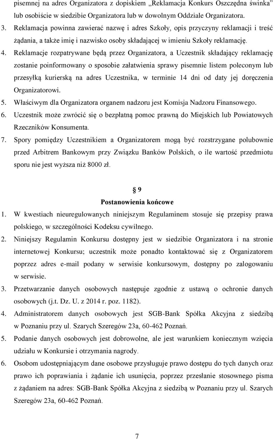 Reklamacje rozpatrywane będą przez Organizatora, a Uczestnik składający reklamację zostanie poinformowany o sposobie załatwienia sprawy pisemnie listem poleconym lub przesyłką kurierską na adres