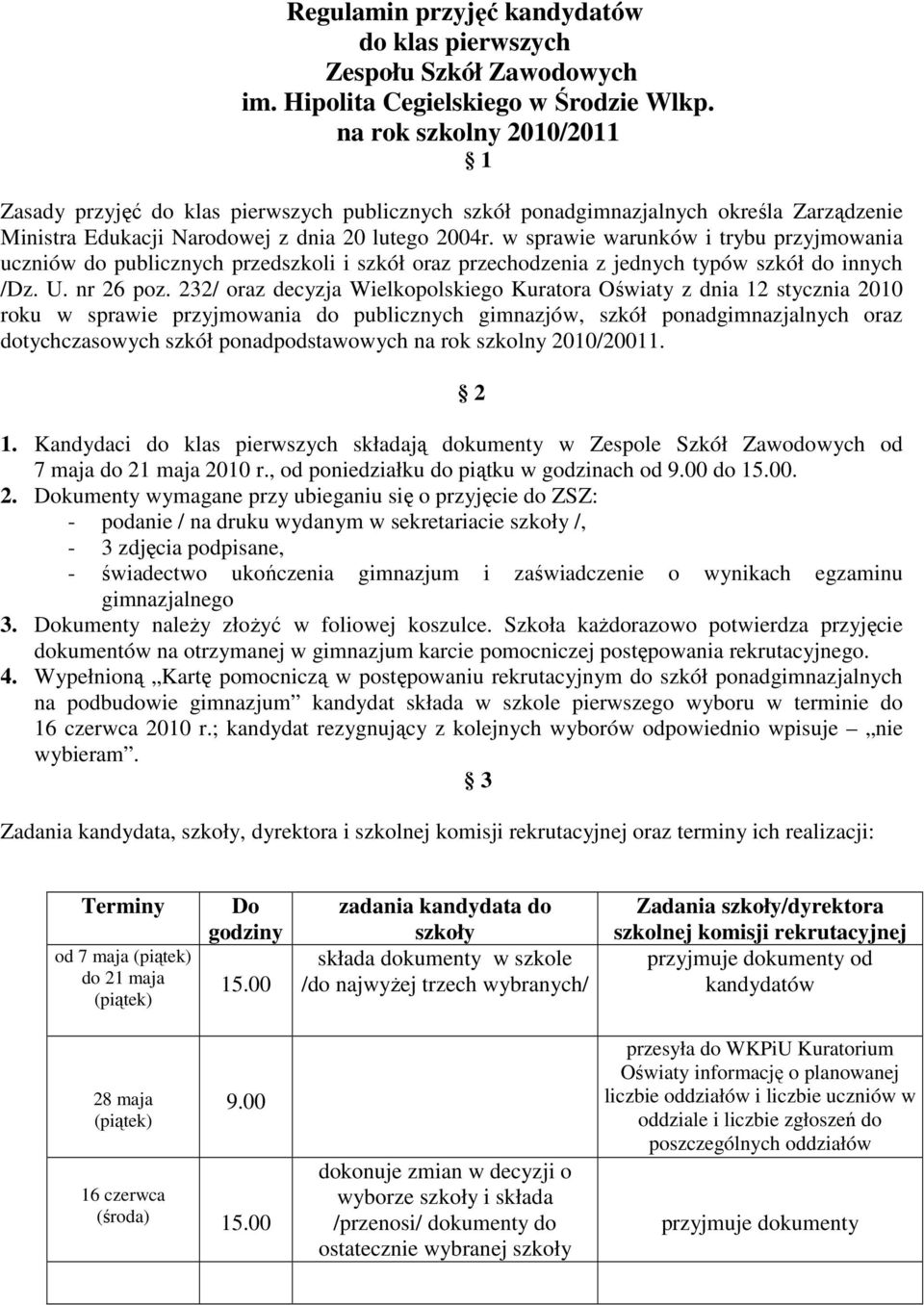 w sprawie warunków i trybu przyjmowania uczniów do publicznych przedszkoli i szkół oraz przechodzenia z jednych typów szkół do innych /Dz. U. nr 26 poz.