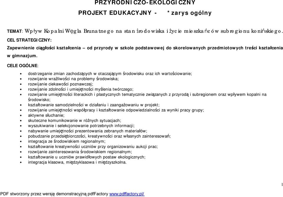 CELE OGÓLNE: dostrzeganie zmian zachodzących w otaczającym środowisku oraz ich wartościowanie; rozwijanie wrażliwości na problemy środowiska; rozwijanie ciekawości poznawczej; rozwijanie zdolności i