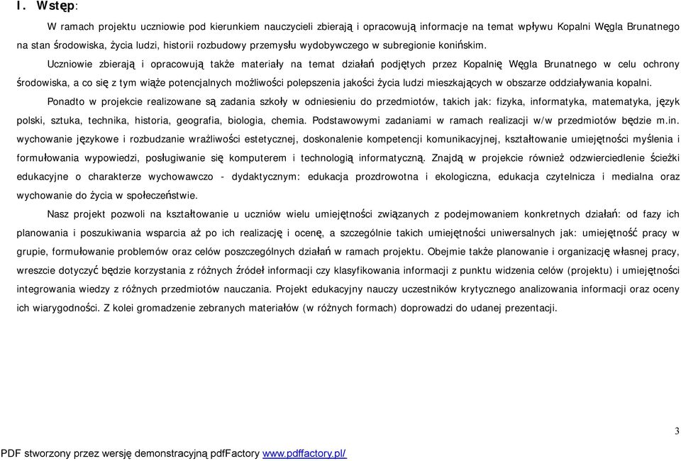 Uczniowie zbierają i opracowują także materiały na temat działań podjętych przez Kopalnię Węgla Brunatnego w celu ochrony środowiska, a co się z tym wiąże potencjalnych możliwości polepszenia jakości