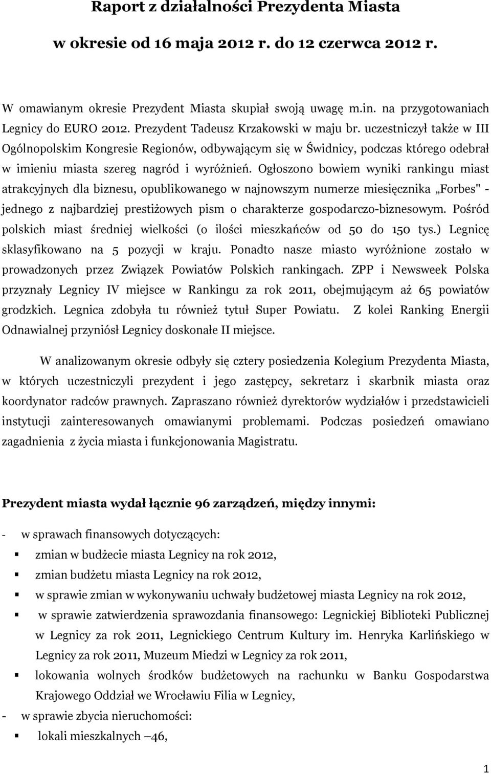 Ogłoszono bowiem wyniki rankingu miast atrakcyjnych dla biznesu, opublikowanego w najnowszym numerze miesięcznika Forbes" - jednego z najbardziej prestiżowych pism o charakterze