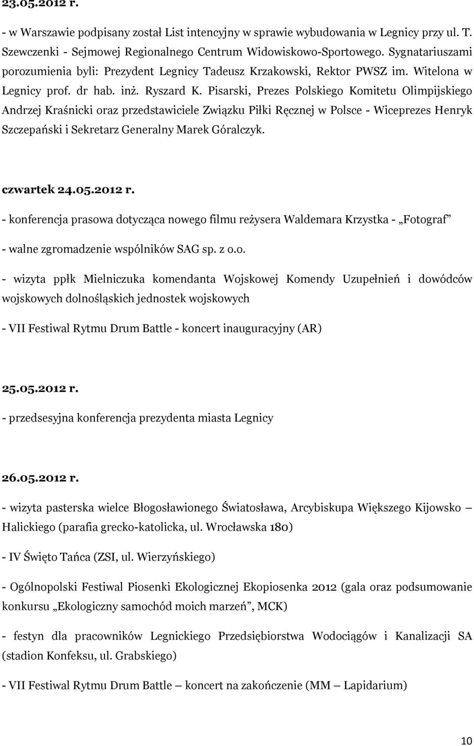 Pisarski, Prezes Polskiego Komitetu Olimpijskiego Andrzej Kraśnicki oraz przedstawiciele Związku Piłki Ręcznej w Polsce - Wiceprezes Henryk Szczepański i Sekretarz Generalny Marek Góralczyk.