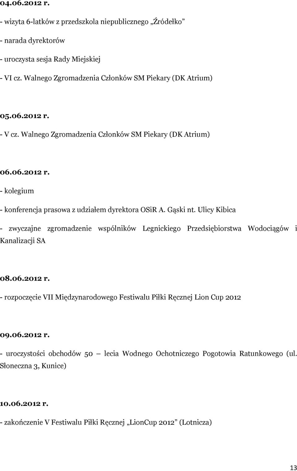 Gąski nt. Ulicy Kibica - zwyczajne zgromadzenie wspólników Legnickiego Przedsiębiorstwa Wodociągów i Kanalizacji SA 08.06.2012 r.